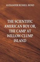 The scientific American boy; or, The camp at Willow Clump Island 9352976363 Book Cover