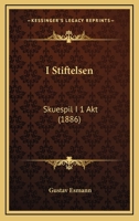 I Stiftelsen: Skuespil I 1 Akt (1886) 1271714698 Book Cover