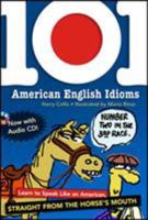101 American English Idioms: Understanding and Speaking English Like an American 0844254460 Book Cover