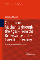 Continuum Mechanics Through the Ages - From the Renaissance to the Twentieth Century: From Hydraulics to Plasticity 3319265911 Book Cover