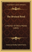The Bruised Reed: A Memoir of the Rev. Henry Mwes, Late Pastor of Altenhausen and Ivenrode, Prussia 1377051242 Book Cover