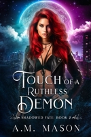 Touch of a Ruthless Demon: Shadowed Fate Book 2 B0BTRPSJWP Book Cover