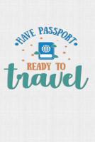 Have Passport Ready To Travel: Keep track of travel adventures with - What if Something Happens Info, Itinerary, Airline Info, Photos, Packing Lists, Preparation, What To See, What To Do, Memories 1081757000 Book Cover