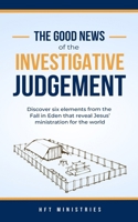 The Good News of the Investigative Judgment: Discover six elements from the Fall in Eden that reveal Jesus' ministration for the world B0CQLCX2RZ Book Cover