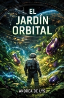 EL JARDÍN ORBITAL (Spanish Edition) B0H58C4ZQC Book Cover