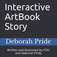 Interactive ArtBook Story: Written and Illustrated by YOU and Deborah Pride 1094887447 Book Cover