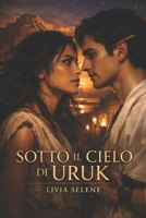 SOTTO IL CIELO DI URUK: Un Romanzo di (Italian Edition) B0GWXMHZK2 Book Cover