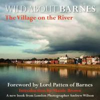 Wild about Barnes: The Village on the River 0957044704 Book Cover