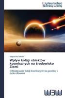 Wplyw kolizji obiektów kosmicznych na środowisko Ziemi 3639891368 Book Cover