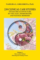 239 Clinical Case Studies of Electro Acupuncture by Voll (Eav), Homeopathic and Natural Remedies: Volume 1. Theory of the Method. Detecting and Treating Viruses. 0985439017 Book Cover