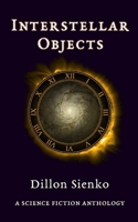 Interstellar Objects: A Science Fiction Anthology 0578556359 Book Cover