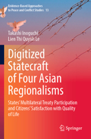 Digitized Statecraft of Four Asian Regionalisms: States' Multilateral Treaty Participation and Citizens' Satisfaction with Quality of Life 9811982473 Book Cover