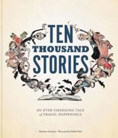 Ten Thousand Stories: An Ever-Changing Tale of Tragic Happenings 1452114072 Book Cover