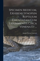 Specimen Medicum, Exhibens Synopsin Reptilium Emendatam cum Experimentis circa Venena et ... 1018303634 Book Cover