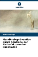 Mundkrebsprävention durch Kontrolle der Risikofaktoren bei Südasiaten 6205856972 Book Cover