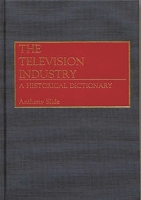 The Television Industry: A Historical Dictionary 0313256349 Book Cover