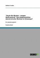 Heute die Ukraine - morgen Wei�russland. Eine Kettenreaktion demokratischer Wechsel in Osteuropa?: Ein L�ndervergleich 3638740366 Book Cover