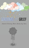 Seasons of Grief: Award-Winning Short Stories by Teens 1947960385 Book Cover