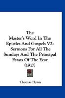 The Master's Word In The Epistles And Gospels V2: Sermons For All The Sundays And The Principal Feasts Of The Year 1120902703 Book Cover