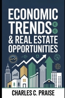 ECONOMIC TRENDS & REAL ESTATE OPPORTUNITIES B0FTGFBW2R Book Cover