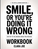 The Useful Learning Knowledge Smiles, or You’re Doing It Wrong: Easy Key to the Original Book’s True Message B0H24FDXNC Book Cover