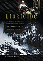 Libricide: The Regime-Sponsored Destruction of Books and Libraries in the Twentieth Century 0313361487 Book Cover