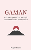 Gaman: Cultivating the Silent Strength of Resilience and Perseverance (Japanese Philosophy) B0FLWBYPSY Book Cover