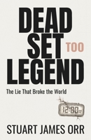 Dead Set Legend Too: The Lie That Broke the World B0GH1K8CQ1 Book Cover