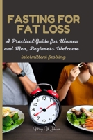 Fasting for Fat Loss (intermittent fasting): A Practical Guide for Women and Men, Beginners Welcome B0CB2FTXZ5 Book Cover