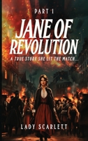 Jane of Revolution Part 1: A True Story She Lit The Match... 1807642348 Book Cover