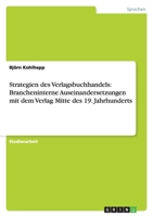 Strategien des Verlagsbuchhandels: Brancheninterne Auseinandersetzungen mit dem Verlag Mitte des 19. Jahrhunderts 3640301668 Book Cover