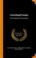 Centrifugal Pumps: Their Design and Construction 101616002X Book Cover
