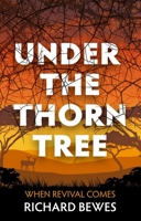 Under the Thorn Tree: When Revival Comes 1527101061 Book Cover