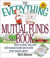 The Everything Mutual Funds Book: How to Pick, Buy, and Sell Mutual Funds and Watch Your Money Grow (Everything Series) 1580624197 Book Cover