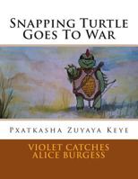 Snapping Turtle Goes To War: Pxatkasha Zuyaya Keye 1500755451 Book Cover