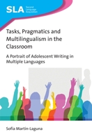 Tasks, Pragmatics and Multilingualism in the Classroom: A Portrait of Adolescent Writing in Multiple Languages 1788923642 Book Cover