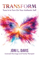 Transform: Tune In to Turn On Your Authentic Self B0GY28YLP3 Book Cover