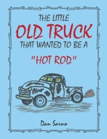 The Little Old Truck That Wanted to Be a "Hot Rod" B0DJTBGRMV Book Cover