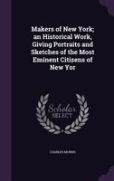 Makers of New York; an historical work, giving portraits and sketches of the most eminent citizens of New York 1359736662 Book Cover