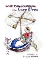 Noah Ramsbottom and the Cave Elves 1608603350 Book Cover