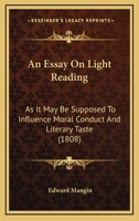 An Essay on Light Reading, as it may be Supposed to Influence Moral Conduct and Literary Taste 1436771293 Book Cover