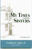 My Times With The Sisters And Other Events 0966625110 Book Cover
