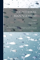 Lighthouse Management: The Report of The Royal Commissioners on Lights, Buoys, and Beacons, 1861, Examined and Refuted; Volume 2 1021483729 Book Cover