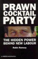 Prawn Cocktail Party: The Hidden Power of New Labour (VISION Investigations) 1901250202 Book Cover