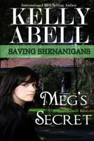 Meg's Secret: A Love and Loyalty Romance Novel (Saving Shenanigans (A Trilogy Romance Series) Book 2) 1500604143 Book Cover