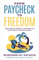 From Paycheck to Freedom : Why Owning a Business Is the Fastest and Easiest Way to Financial Prosperity 1636803741 Book Cover