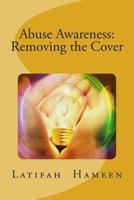 Abuse Awareness: Removing the Cover 1492866148 Book Cover