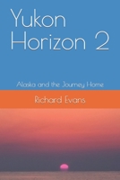 Yukon Horizon 2 Alaska and the Journey Home: Alaska and the Journey Home B09GQSQ195 Book Cover