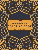 100 Mandalas Coloring Book For Adults: 100 Mandala Coloring Pages for Inspiration, Relaxing Patterns Coloring Book B08M8Y5JJV Book Cover