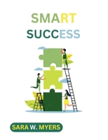 SMART SUCCESS: Transformative techniques for reaching new heights B0D87SX5DJ Book Cover